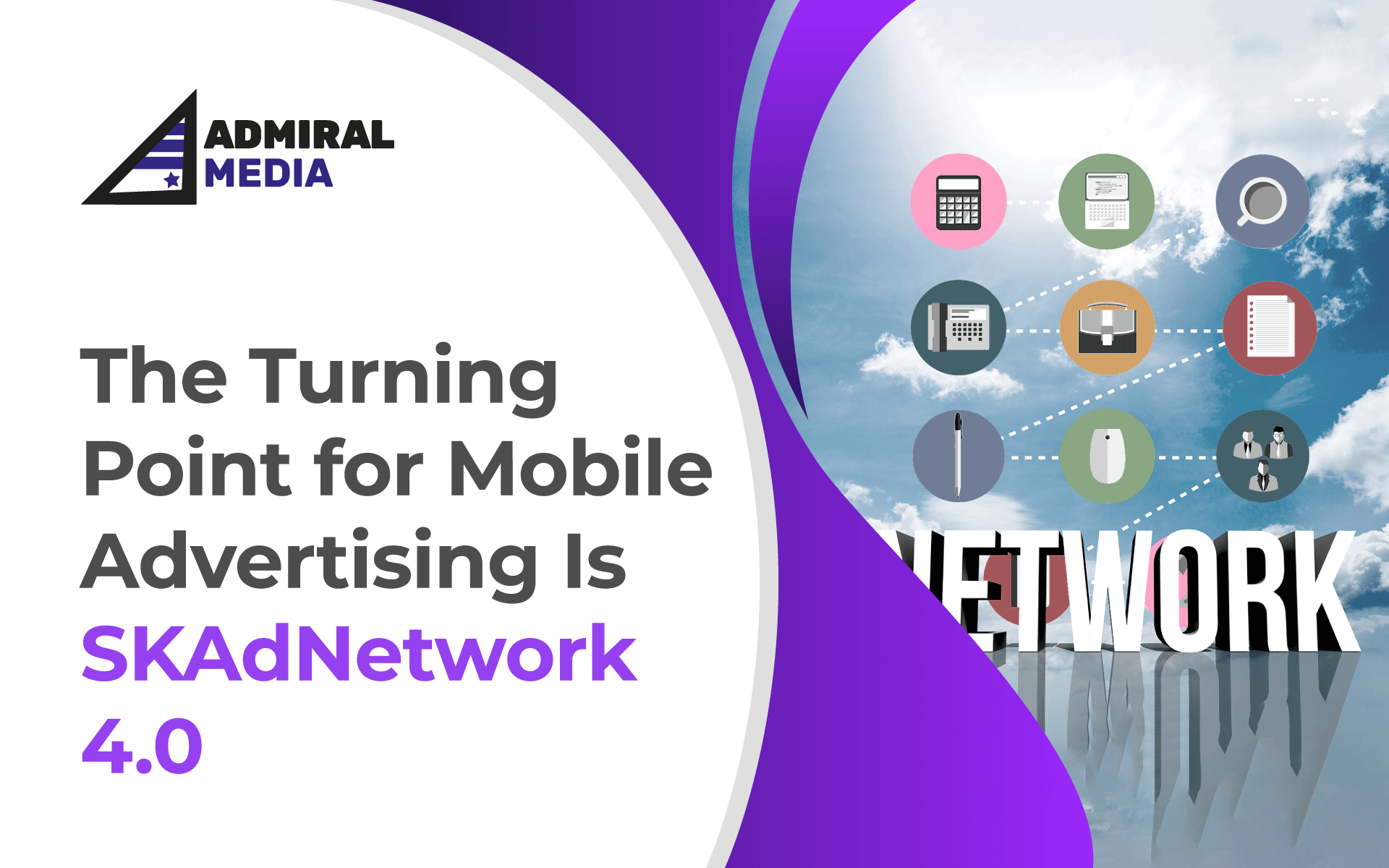 Turning Point for Mobile Advertising Is SKAdNetwork by Admiral Media