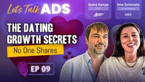 Podcast thumbnail for Let’s Talk Ads Episode 09 featuring Andre Kempe and Inna Sumovska discussing dating app growth strategies and user acquisition for HER App.